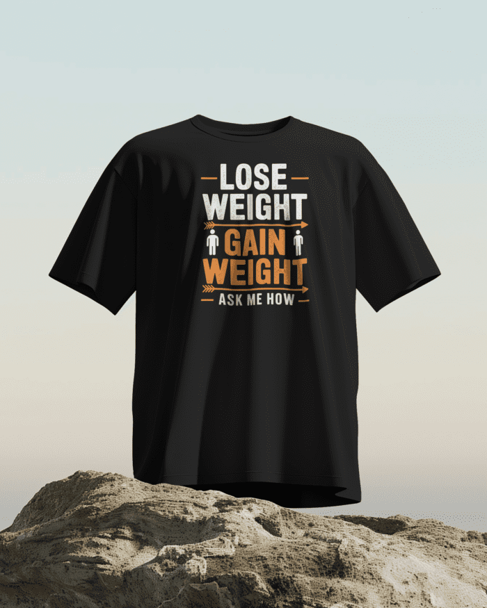 Lose weight/gain weight T-shirt