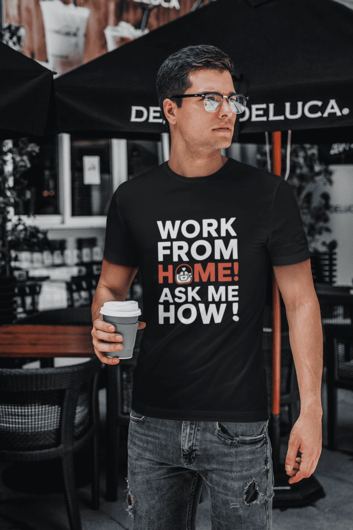 Work From Home! Ask Me How! T-Shirt