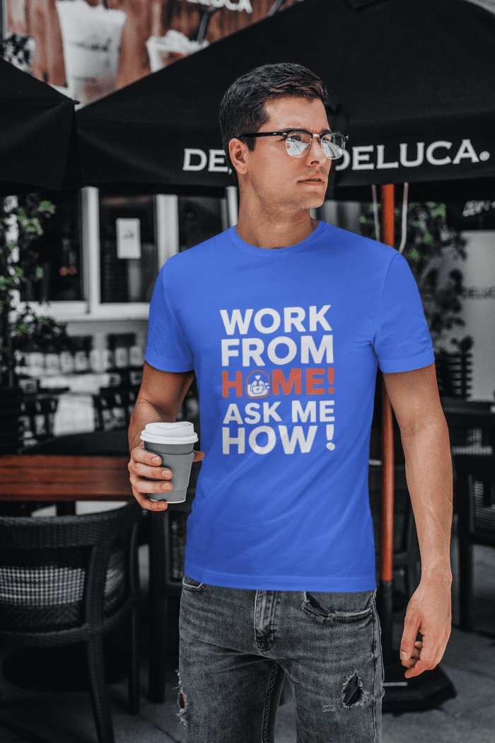 Work From Home! Ask Me How! T-Shirt - Image 5