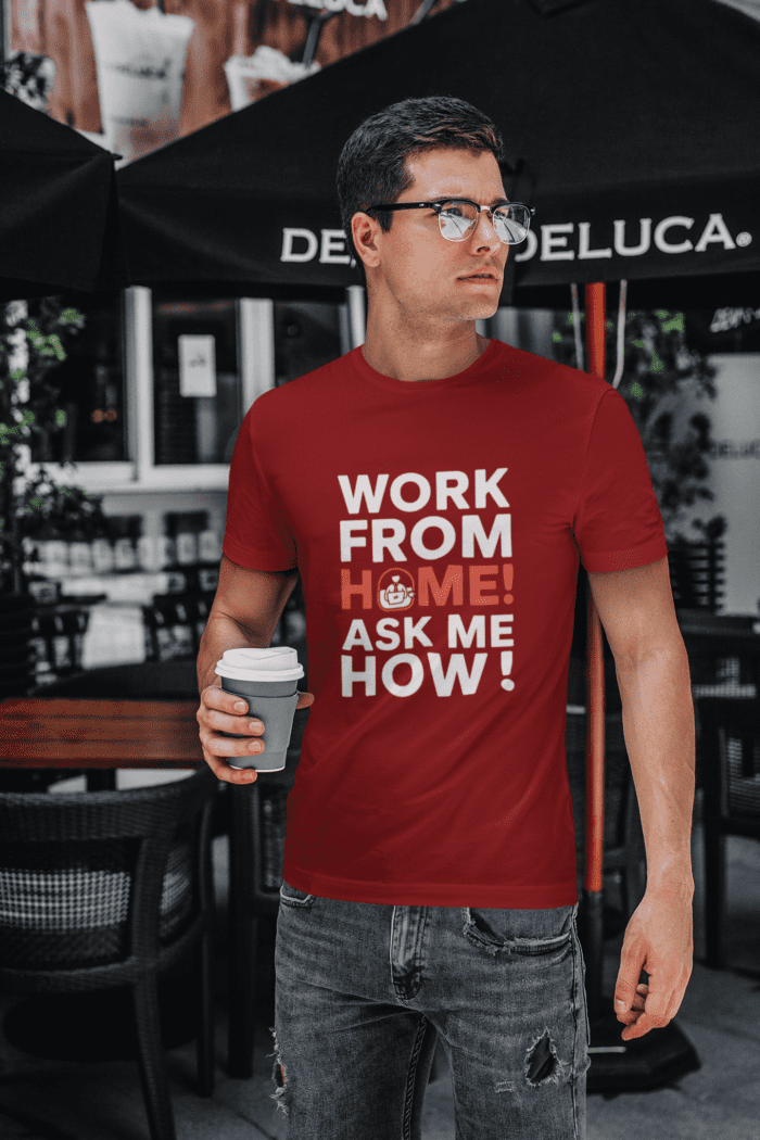 Work From Home! Ask Me How! T-Shirt - Image 3